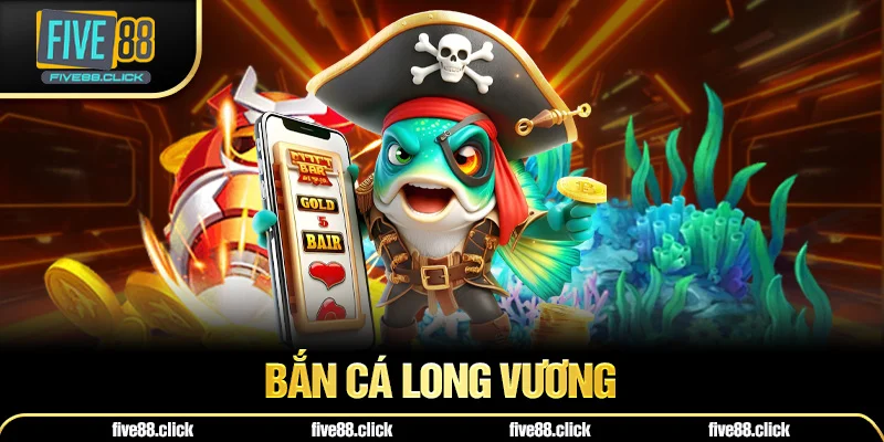 Bắn Cá Long Vương