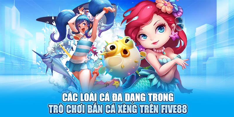 Các loài cá đa dạng trong trò chơi bắn cá xèng trên Five88