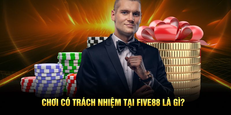 Chơi có trách nhiệm tại nền tảng Five88 là gì?
