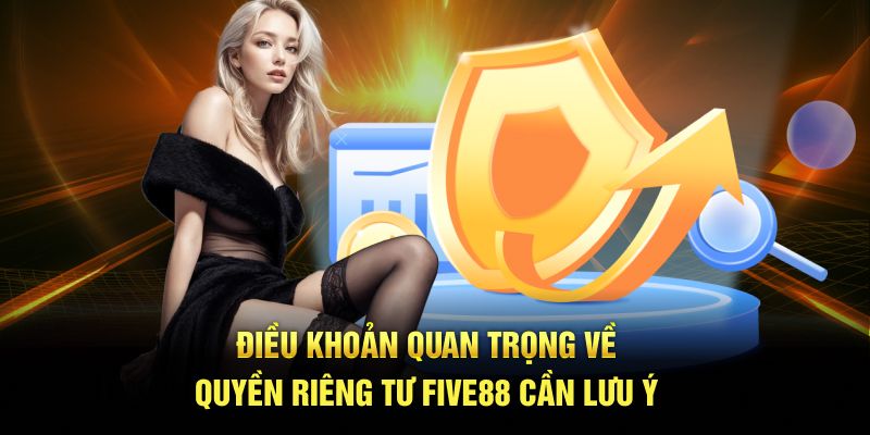 Điều khoản quan trọng về quyền riêng tư Five88 cần lưu ý