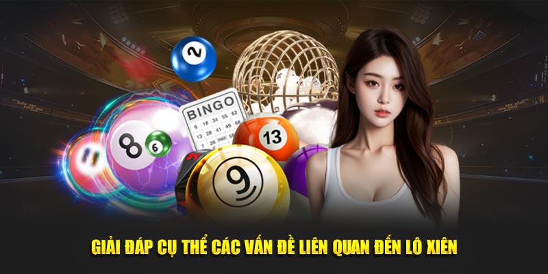 Giải đáp cụ thể các vấn đề liên quan đến lô xiên