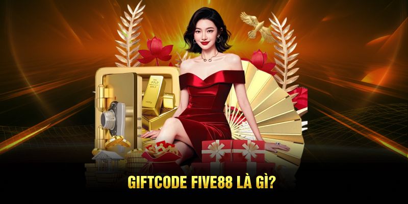 Giftcode Five88 là gì?