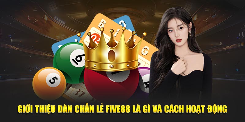 Giới thiệu dàn chẵn lẻ Five88 là gì và cách hoạt động