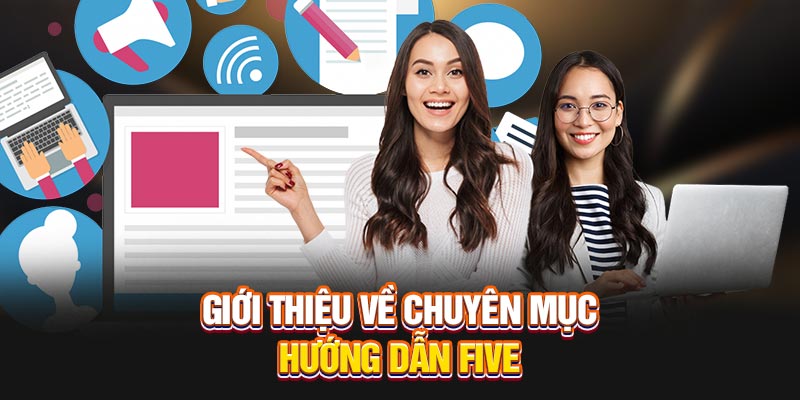 Giới thiệu về chuyên mục hướng dẫn Five