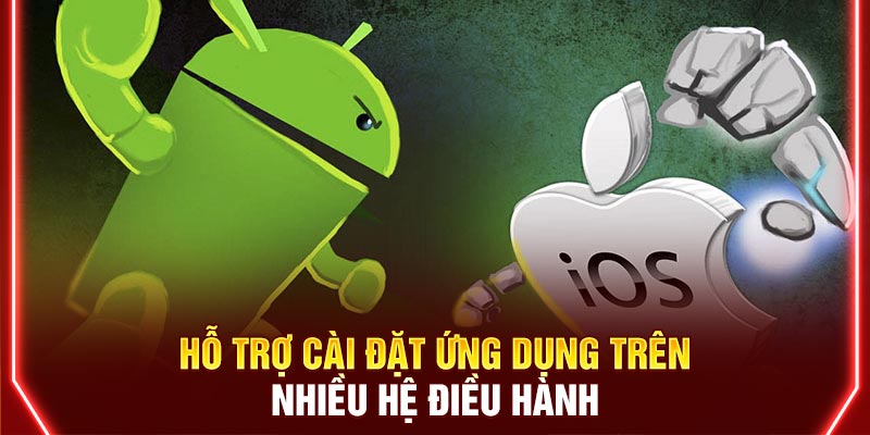 Hỗ trợ cài đặt ứng dụng trên nhiều hệ điều hành