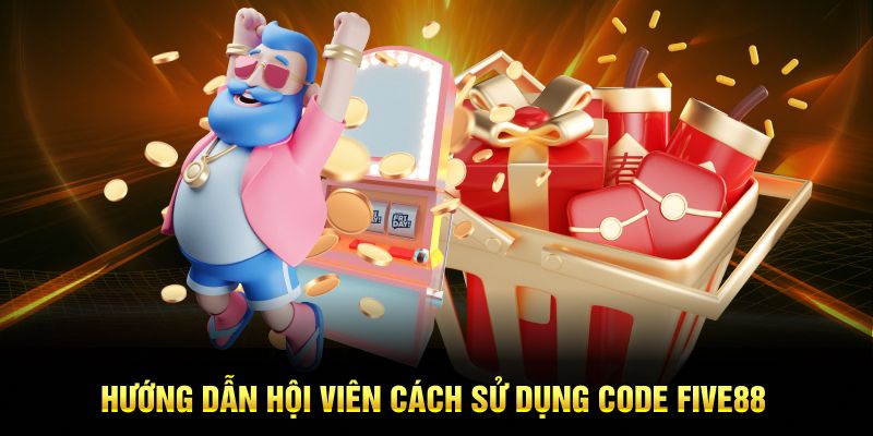 Hướng dẫn hội viên cách sử dụng Code Five88