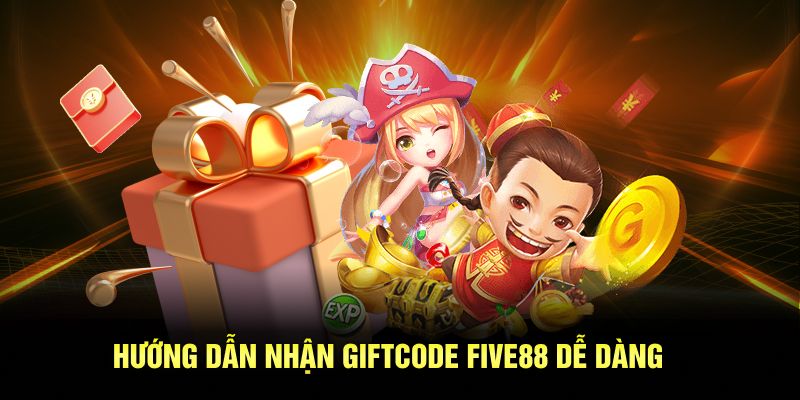 Hướng dẫn nhận Giftcode Five88 dễ dàng
