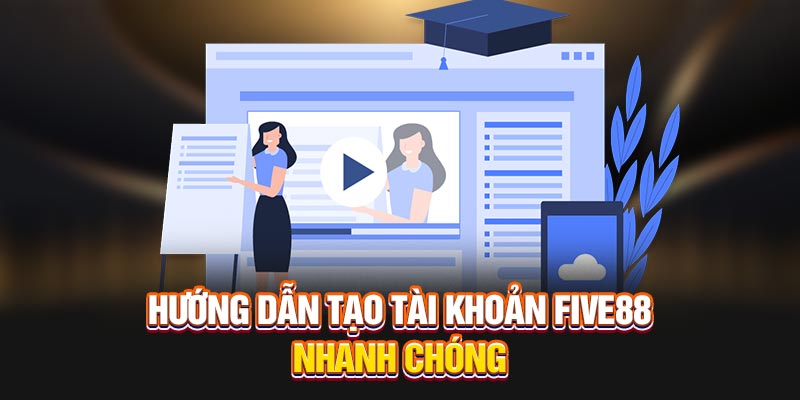 Hướng dẫn về cách tạo tài khoản Five88 nhanh chóng