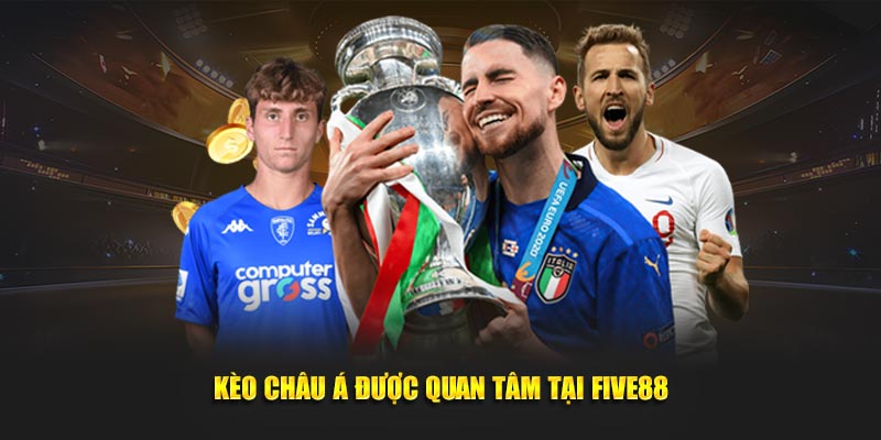 Kèo Châu Á được quan tâm tại Five88
