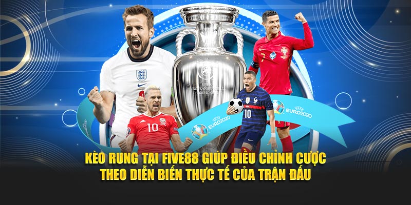 Kèo rung tại Five88 giúp điều chỉnh cược theo diễn biến thực tế của trận đấu