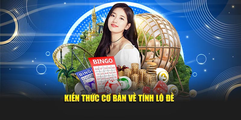 Kiến thức cơ bản về tính lô đề