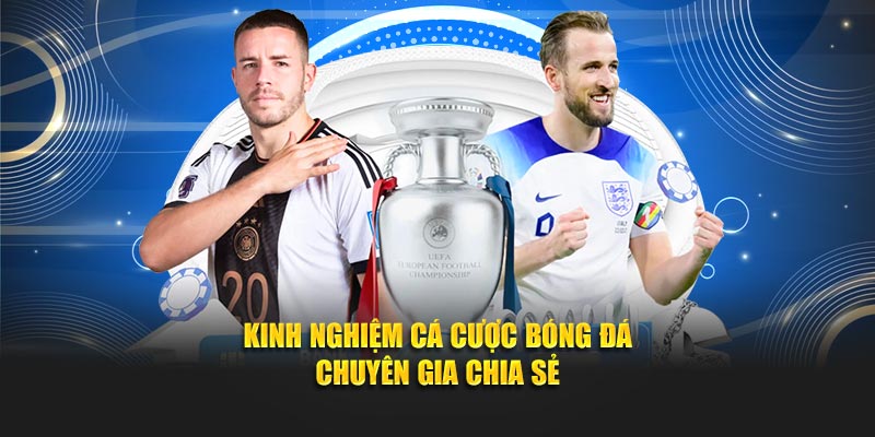 Kinh nghiệm cá cược bóng đá chuyên gia chia sẻ