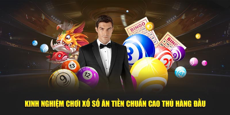 Kinh nghiệm chơi xổ số ăn tiền chuẩn cao thủ hàng đầu