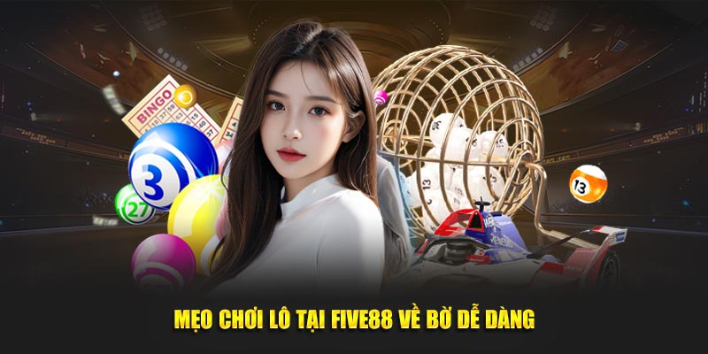 Mẹo chơi lô tại five88 về bờ dễ dàng