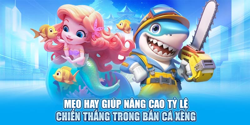 Mẹo hay giúp nâng cao tỷ lệ chiến thắng trong bắn cá xèng