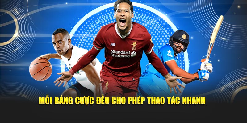 Mỗi bảng cược đều cho phép thao tác nhanh