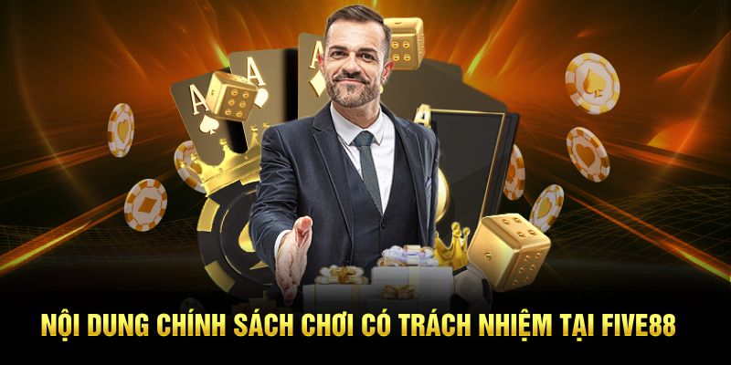 Nội dung chính sách chơi có trách nhiệm tại Five88