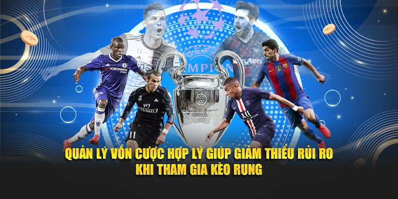 Quản lý vốn cược hợp lý giúp giảm thiểu rủi ro khi tham gia kèo rung