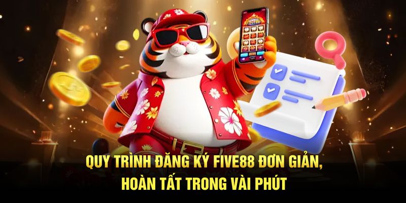 Quy trình đăng ký Five88 đơn giản, hoàn tất trong vài phút