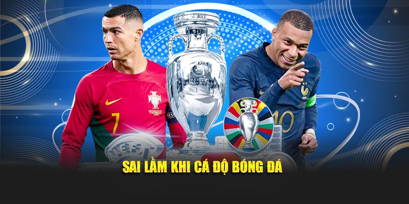 Sai lầm khi cá độ bóng đá
