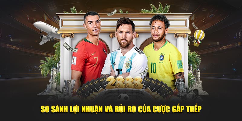 So sánh lợi nhuận và rủi ro của cược gấp thếp