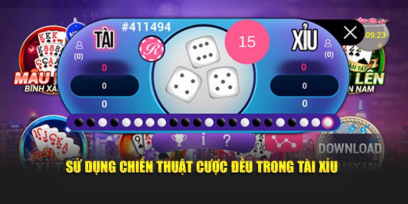 Sử dụng chiến thuật cược đều trong Tài Xỉu