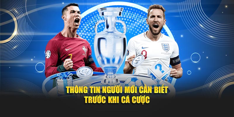 Thông tin người mới cần biết trước khi cá cược