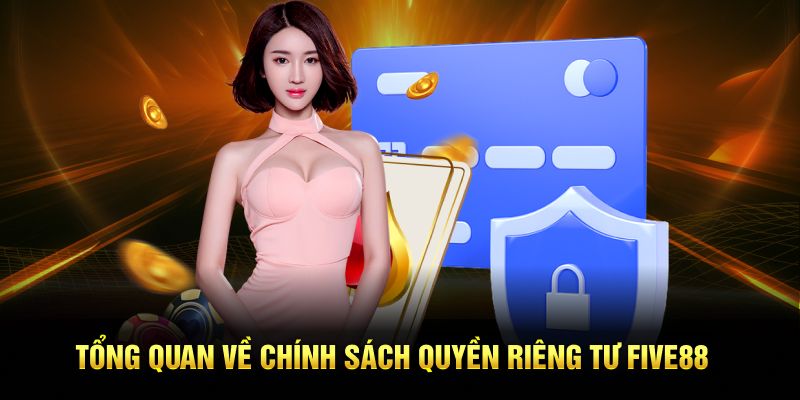 Tổng quan về chính sách quyền riêng tư Five88