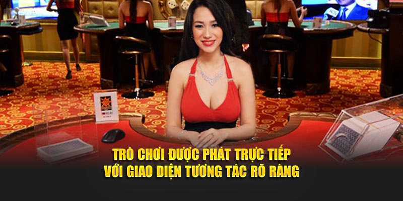 Trò chơi được phát trực tiếp với giao diện tương tác rõ ràng